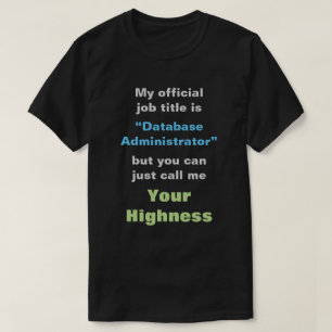 "Databasadministratör" eller DIN HIGHNESS Tee