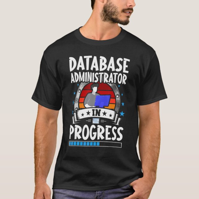Database Administrator In Progress Trainee Student T Shirt (Framsida)