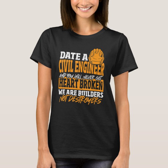 Date Civil Engineer Never Get Heart Broken Civil E T Shirt (Framsida)