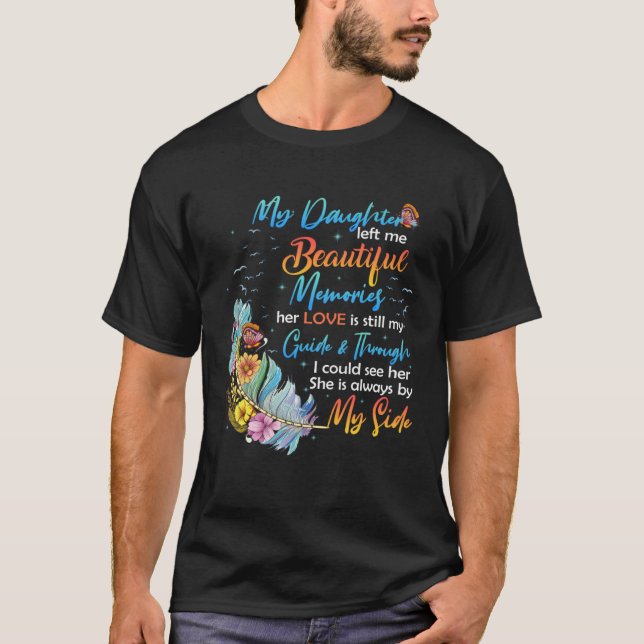 Daughter Left Me Beautiful Memories Her Love Still T Shirt (Framsida)