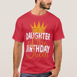 Daughter Of The Birthday Queen Mom's Bday Party  T Shirt