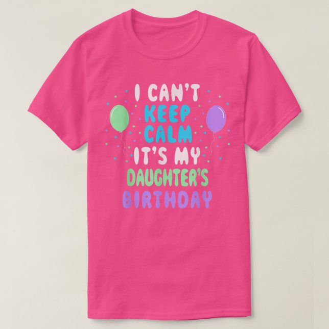 Daughter's Birthday, I Can't Keep Calm  T Shirt (Design framsida)