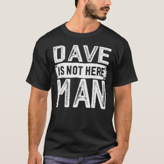 Dave Är Inte Här Man Roligt Namn T Shirt