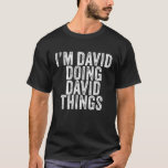 David Doing David Sak Funny David Birthday T Shirt<br><div class="desc">David Doing David Sak Funny David Birthday Vintage Personlig Named for Girls, Women, Manar, dotter, syster, fru, pappa, make, barndotter, vän, mamma, mormor, mormor, mormor, mormor, farfar, bästa mamma någonsin, flickvän på Födelsedagsfest, jul. Perfekt Outfit för vem som helst - Perfekt del av tillbehör för att du ska kunna slutföra...</div>