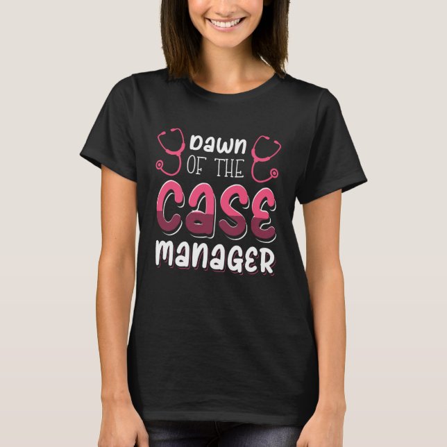 Dawn of the Case Manager T Shirt (Framsida)