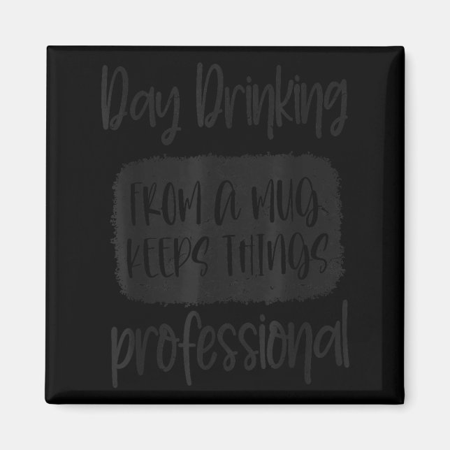Day Drinking From A Mug, Sarcastic Funny Quotes  Magnet (Framsidan)