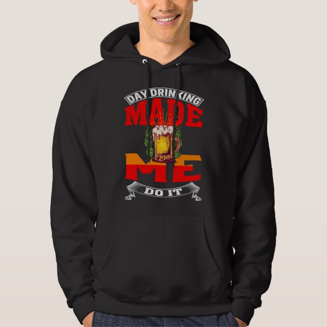 Day Drinking Made Me Do It For Men Women Drinker Hoodie (Framsida)