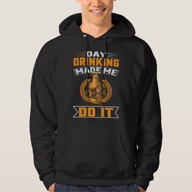 Day Drinking Made Me Do It For Men Women Drinker   Hoodie (Framsida)