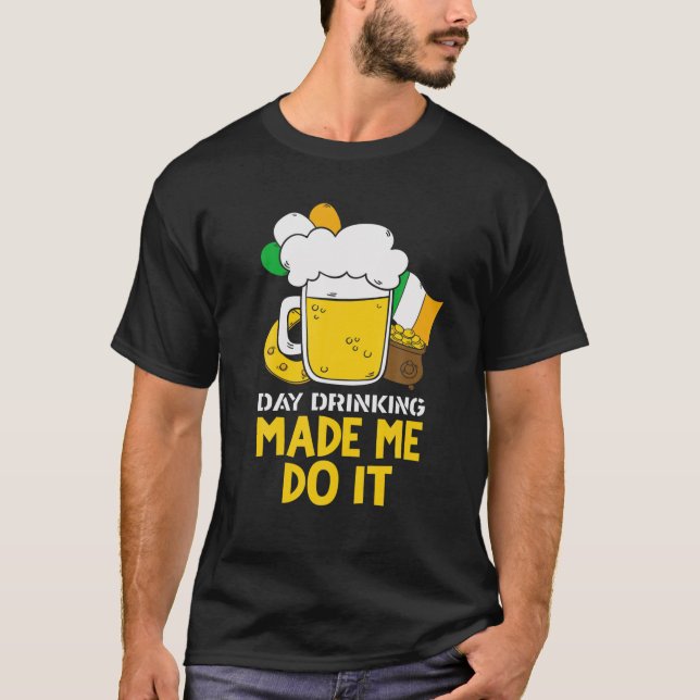 Day Drinking Made Me Do It Funny St Patricks Graph T Shirt (Framsida)
