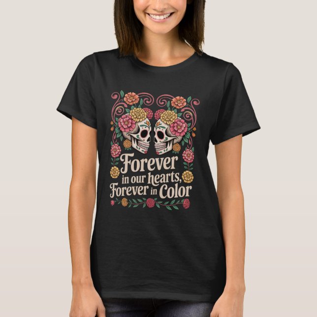 Day of The Dead Family Forever in Our Hearts Forev T Shirt (Framsida)