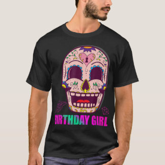Day of the dead SOCGAR SKULL BIRTHDAY GIRL Party T Shirt