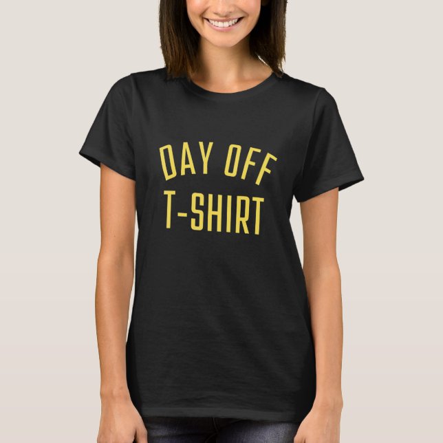 Day Off   Relaxing   Yellow Letters Day Off T Shirt (Framsida)