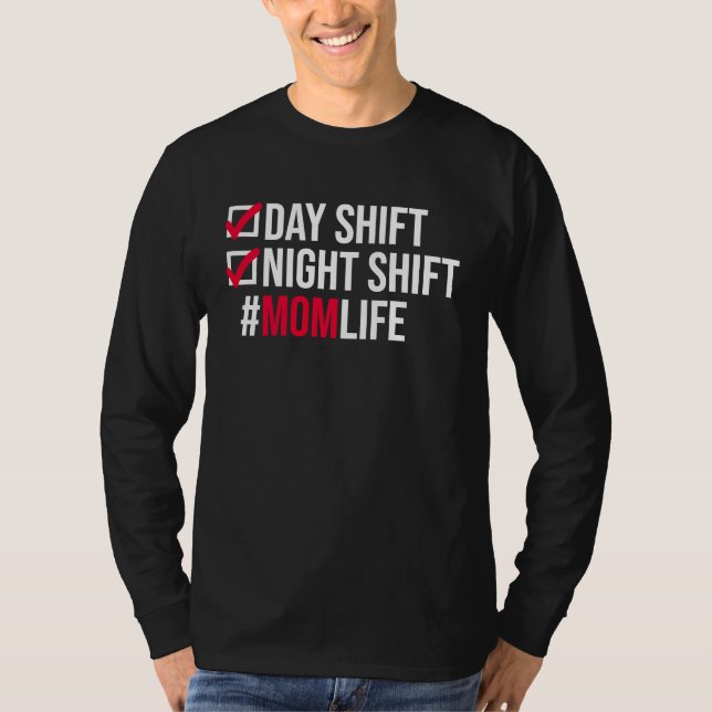 Day Shifts Night Shift Momlife Hardworking Mothers T Shirt (Framsida)
