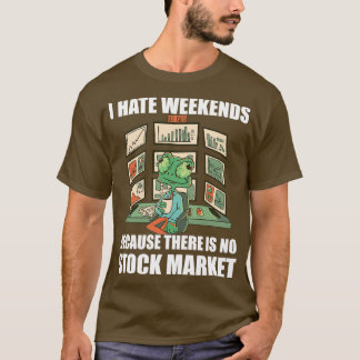Day Trading I Hate Weekends 3 T Shirt