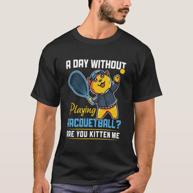 Day Without Playing Racquetball Racquetball Player T Shirt (Framsida)