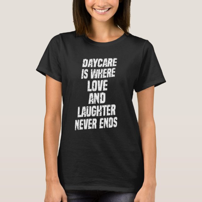 Daycare är där Kärlek aldrig slutar T Shirt (Framsida)