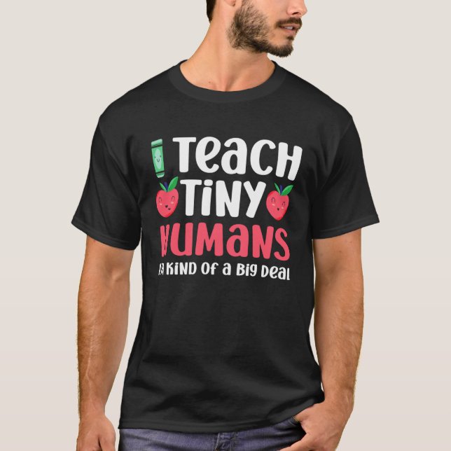 Daycare Teacher  Teach Tiny Humans I m Kind Of Big T Shirt (Framsida)