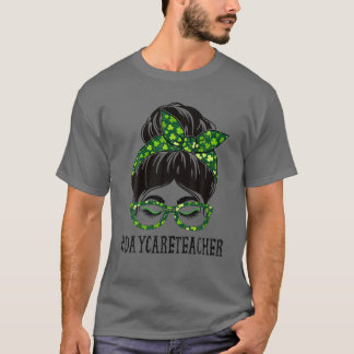 Daycare Teacher Women Messy Bun St patrick's day S T Shirt