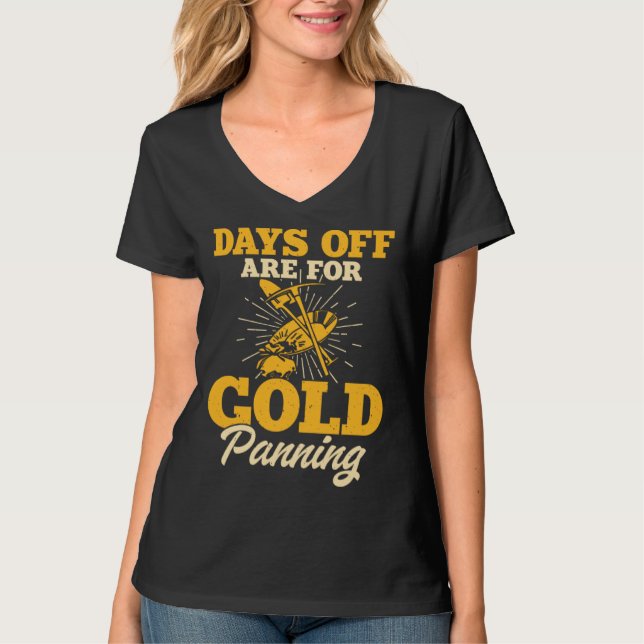 Days Off Are For Gold Panning 1 T Shirt (Framsida)