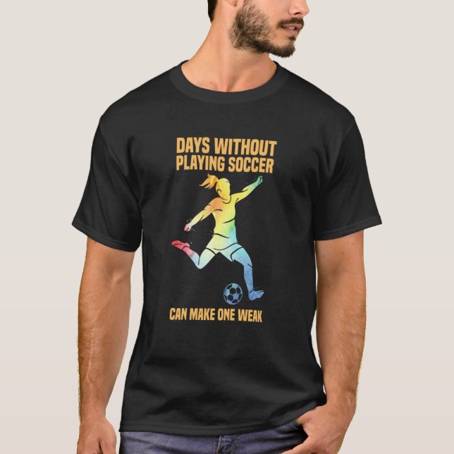 Days Without Soccer Can Make One Weak Kids And Wom T Shirt (Framsida)