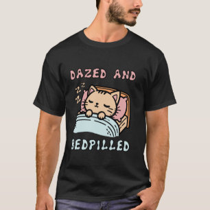 Dazed And Bedpilled - Sött Sömnigt Katt Meme T Shirt