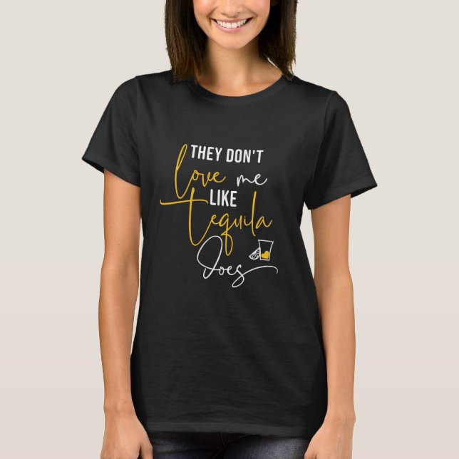 De älskar mig inte som tequila gör Rolig tequila T Shirt (Framsida)