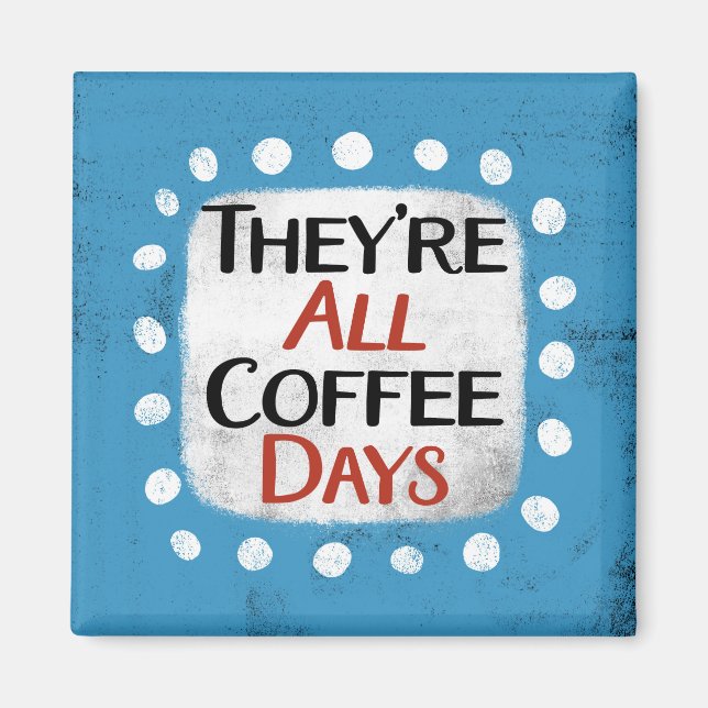 De är alla kaffedagar i kylskåp. magnet (Framsidan)
