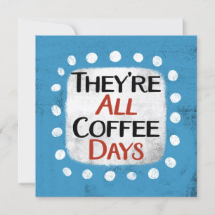 De är alla kaffedagar som hälsar kort