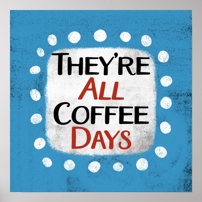 De är alla kaffedagar som Poster väggkonst (Framsidan)