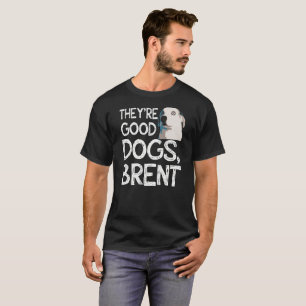 De är bra hundar, rolig T-tröja för Brent T Shirt
