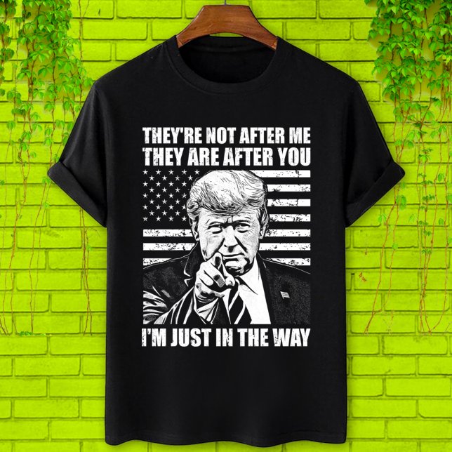 De är inte efter mig De är efter, Trump T Shirt (Skapare uppladdad)