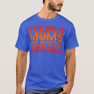 De bästa mammorna har döttrar som spelar basket g t shirt