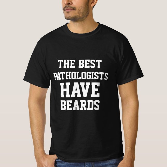 De bästa patologerna har skägg  T-Shirt (Framsida)