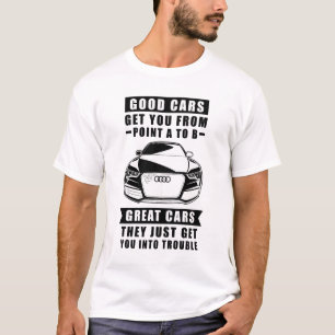 De bra bilarna tar dig från punkt A till B, bra bi T Shirt