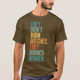 De brände ner vittnen och brände kvinnor 1 t shirt