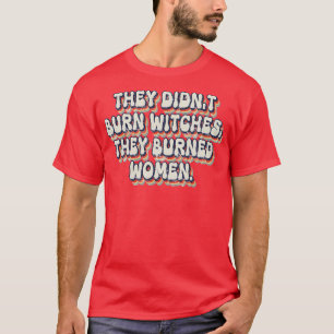 De brände ner vittnen och brände kvinnor 21 t shirt