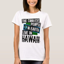 De coolaste människorna på jorden bor i Hawaii Tee Shirt
