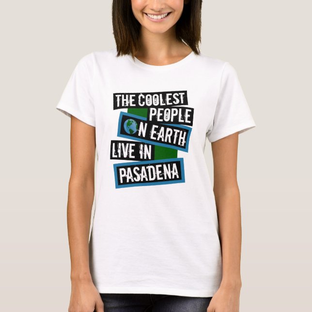 De coolaste människorna på jorden bor i Pasadena T Shirt (Framsida)