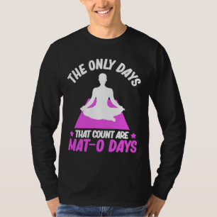 De enda dagar som räknas är Mat O Days Meditation T Shirt