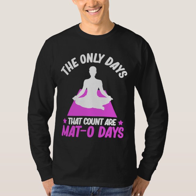 De enda dagar som räknas är Mat O Days Meditation T Shirt (Framsida)