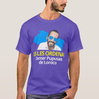 De får order att äta Pupusas av Loroco Nayib Bukel T Shirt