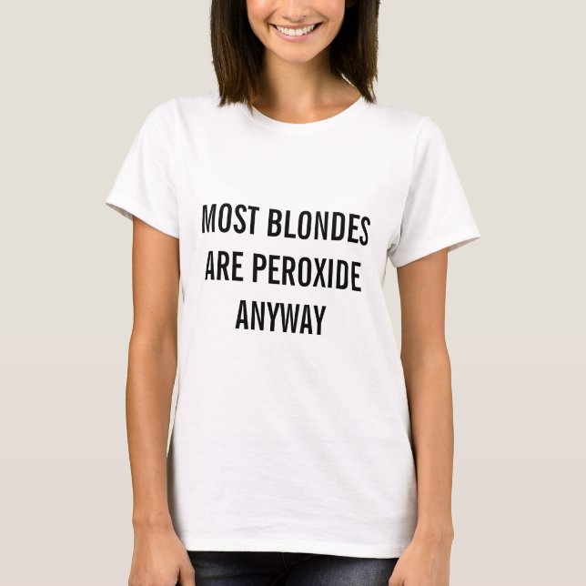 De flesta blondiner är ändå peroxiderade T-shirt (Framsida)