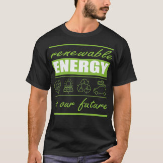 De förnybara energikällorna är vår framtid 1 t shirt