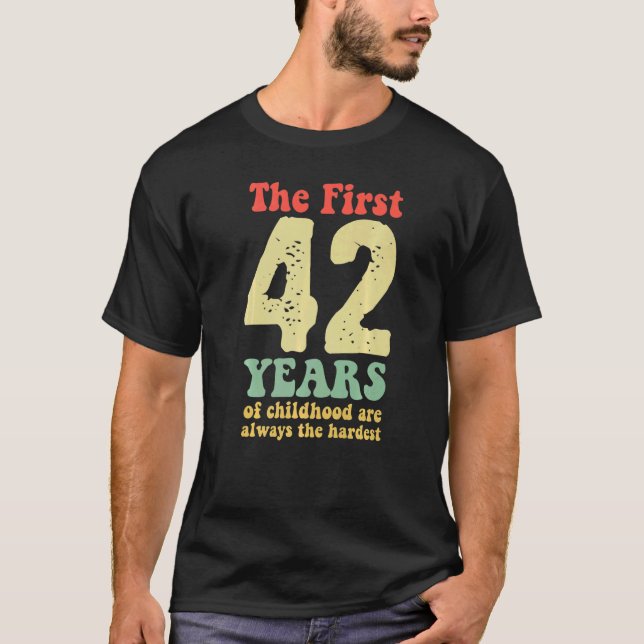 De första 42 åren av barndom är alltid de t shirt (Framsida)