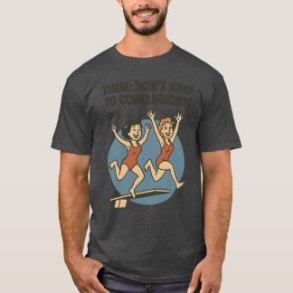 DE GÅR INTE TILL SLUTSATSER! T SHIRT