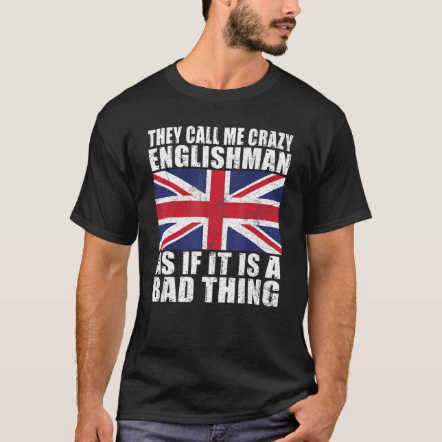 De kallar mig galen Englishman som om dess dåliga  T Shirt (Framsida)