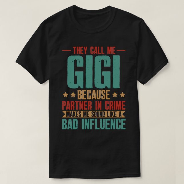 De kallar mig GIGI för att partner i kriminalitet  T Shirt (Design framsida)