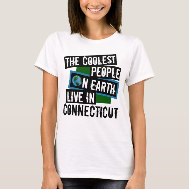 De kallaste människorna på jorden bor i Connecticu T Shirt (Framsida)