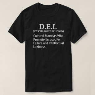 De kulturella DEI-marxisterna främjar en ursäkt fö T Shirt