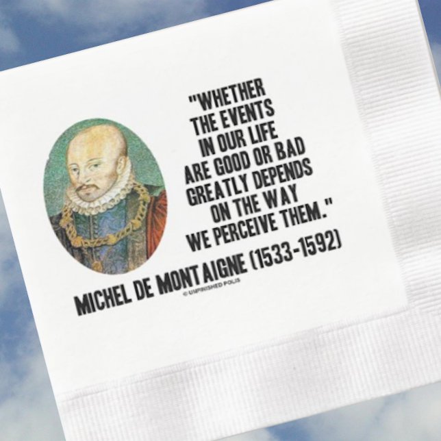 de Montaigne Events Life Bra eller dåligt uppfatta Pappersservett (Timeless de Montaigne quote on perception on this paper napkin for your next gathering)